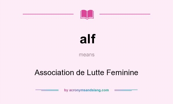 What does alf mean? It stands for Association de Lutte Feminine
