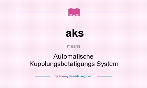 What does aks mean? It stands for Automatische Kupplungsbetatigungs System