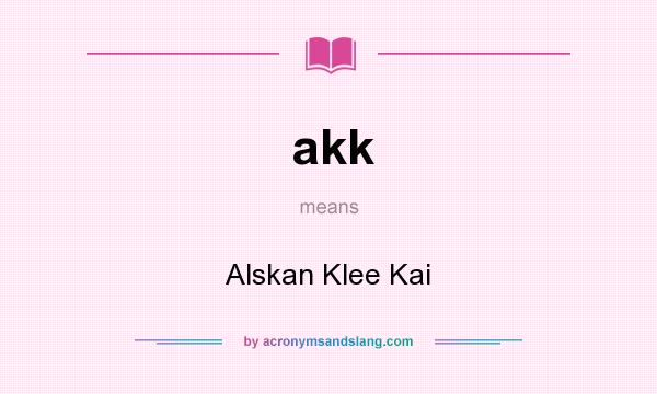 What does akk mean? It stands for Alskan Klee Kai