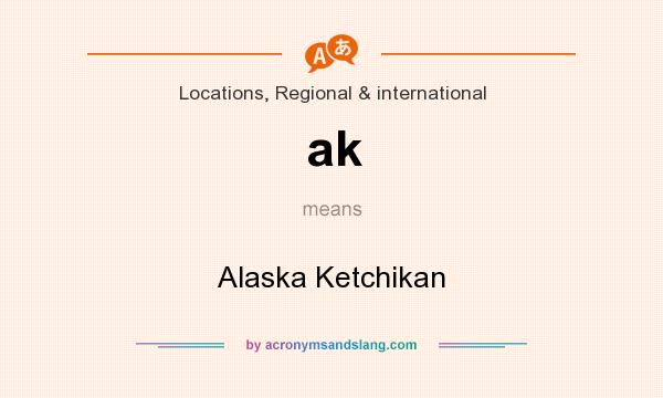 What does ak mean? It stands for Alaska Ketchikan