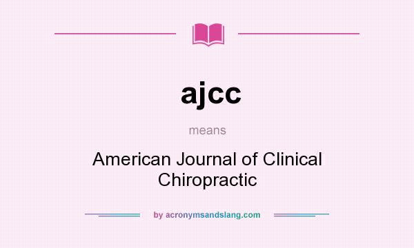 What does ajcc mean? It stands for American Journal of Clinical Chiropractic