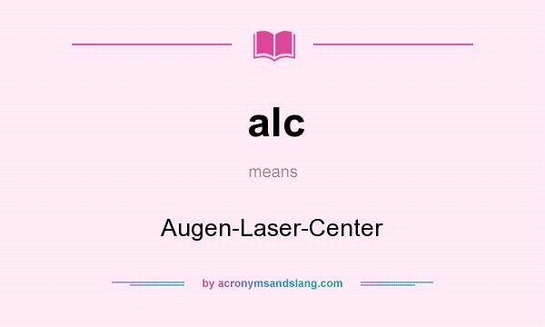 What does alc mean? It stands for Augen-Laser-Center