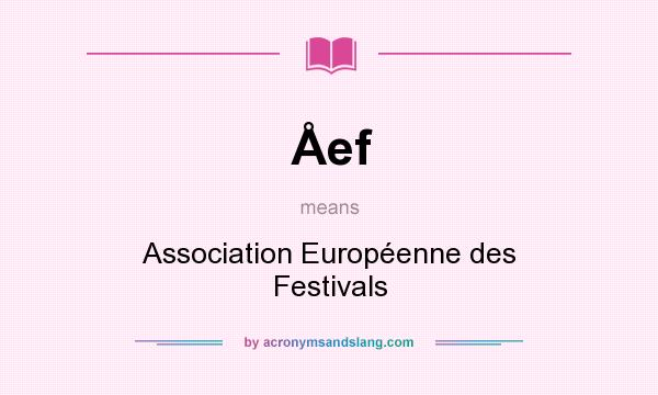 What does Åef mean? It stands for Association Européenne des Festivals