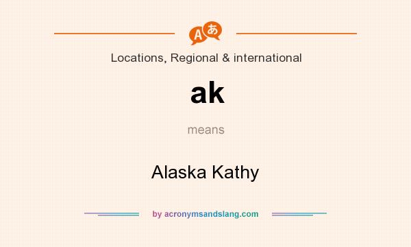 What does ak mean? It stands for Alaska Kathy