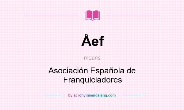 What does Åef mean? It stands for Asociación Española de Franquiciadores