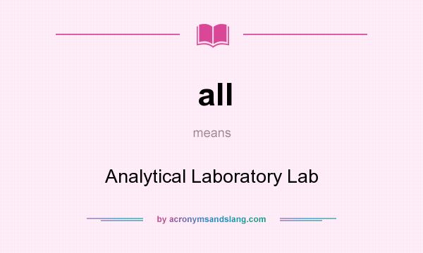 What does all mean? It stands for Analytical Laboratory Lab