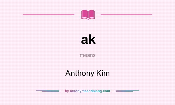 What does ak mean? It stands for Anthony Kim