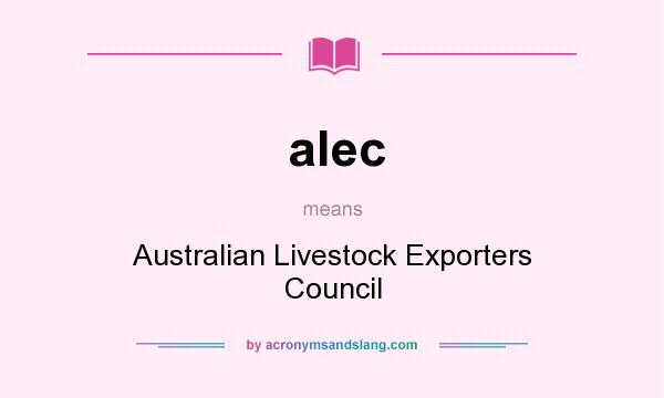 What does alec mean? It stands for Australian Livestock Exporters Council