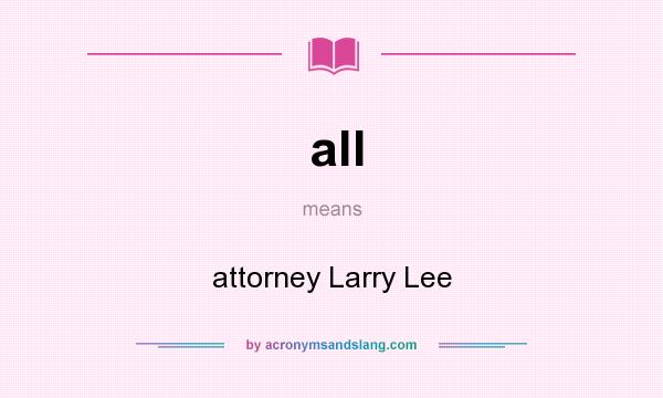What does all mean? It stands for attorney Larry Lee