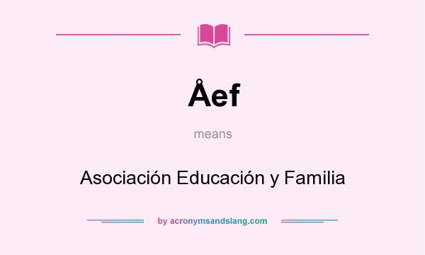 What does Åef mean? It stands for Asociación Educación y Familia