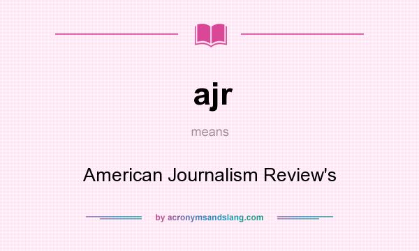 What does ajr mean? It stands for American Journalism Review`s