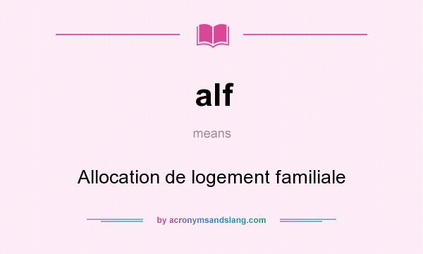 What does alf mean? It stands for Allocation de logement familiale