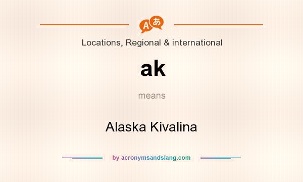 What does ak mean? It stands for Alaska Kivalina