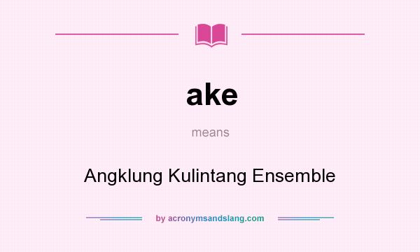 What does ake mean? It stands for Angklung Kulintang Ensemble