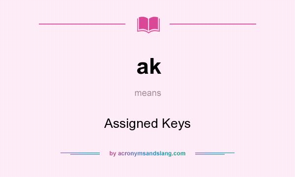 What does ak mean? It stands for Assigned Keys