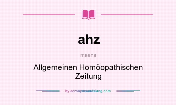 What does ahz mean? It stands for Allgemeinen Homöopathischen Zeitung