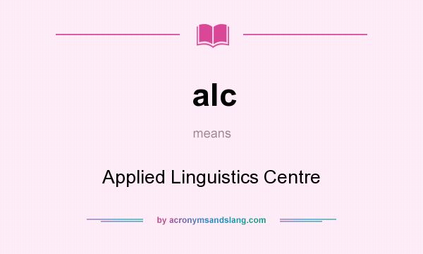 What does alc mean? It stands for Applied Linguistics Centre