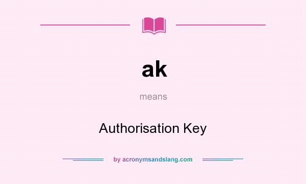 What does ak mean? It stands for Authorisation Key