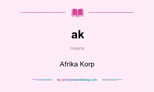 What does ak mean? It stands for Afrika Korp