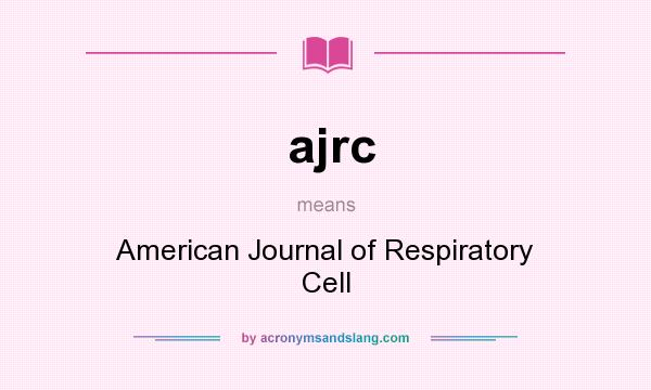 What does ajrc mean? It stands for American Journal of Respiratory Cell
