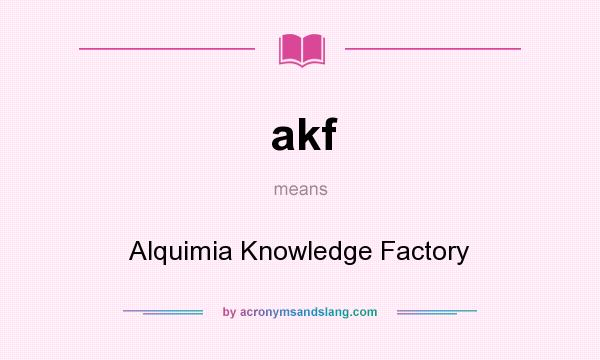 What does akf mean? It stands for Alquimia Knowledge Factory