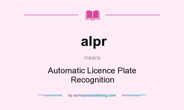 What does alpr mean? It stands for Automatic Licence Plate Recognition