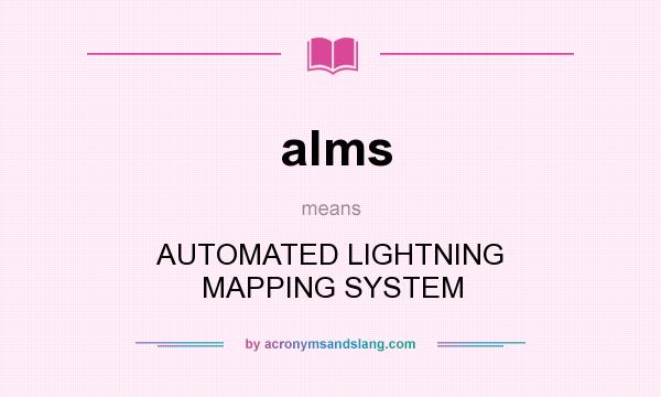 What does alms mean? It stands for AUTOMATED LIGHTNING MAPPING SYSTEM