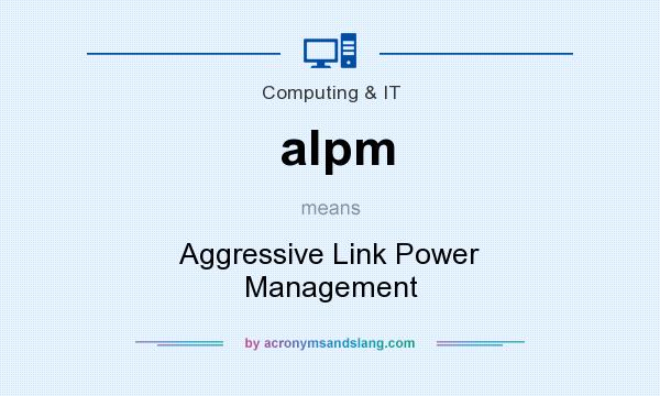 What does alpm mean? It stands for Aggressive Link Power Management