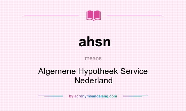 What does ahsn mean? It stands for Algemene Hypotheek Service Nederland
