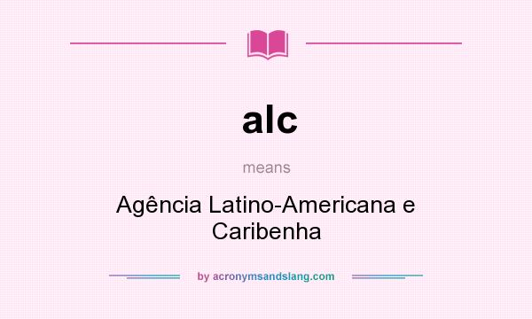 What does alc mean? It stands for Agência Latino-Americana e Caribenha
