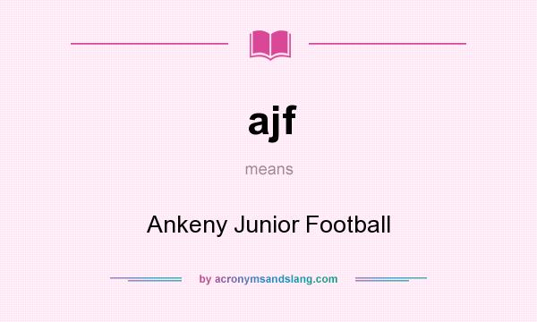 What does ajf mean? It stands for Ankeny Junior Football