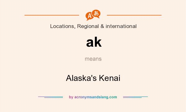 What does ak mean? It stands for Alaska`s Kenai