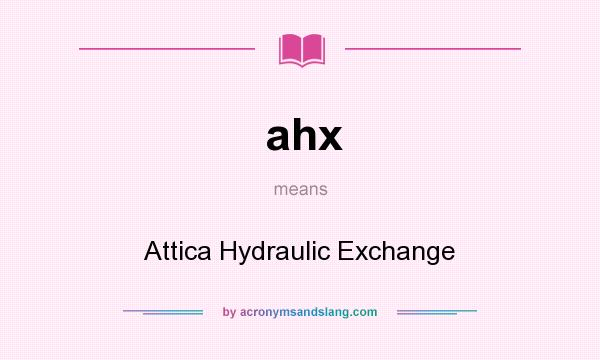 What does ahx mean? It stands for Attica Hydraulic Exchange