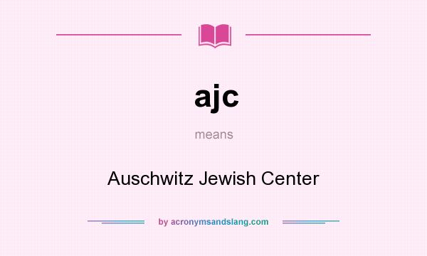 What does ajc mean? It stands for Auschwitz Jewish Center