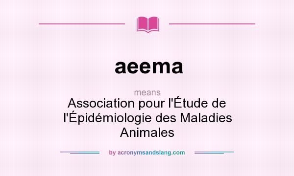 What does aeema mean? It stands for Association pour l`Étude de l`Épidémiologie des Maladies Animales
