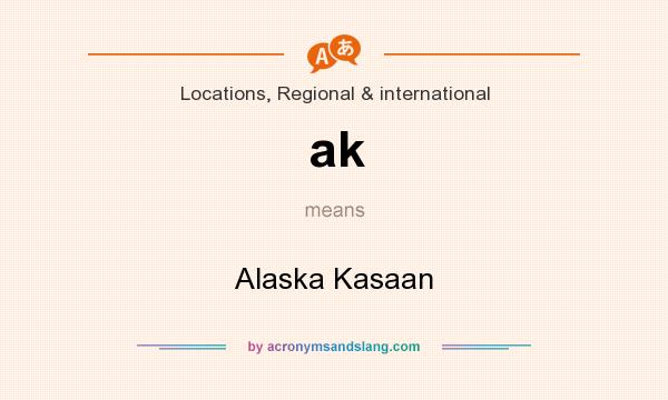 What does ak mean? It stands for Alaska Kasaan