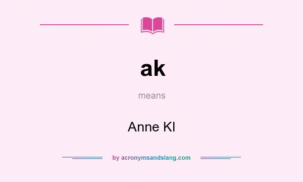 What does ak mean? It stands for Anne Kl