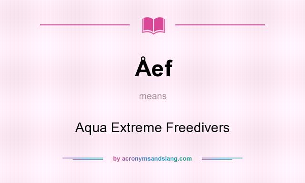 What does Åef mean? It stands for Aqua Extreme Freedivers