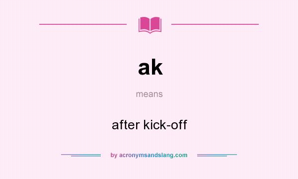What does ak mean? It stands for after kick-off