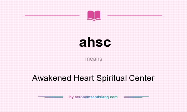 What does ahsc mean? It stands for Awakened Heart Spiritual Center