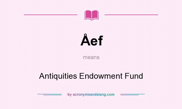 What does Åef mean? It stands for Antiquities Endowment Fund