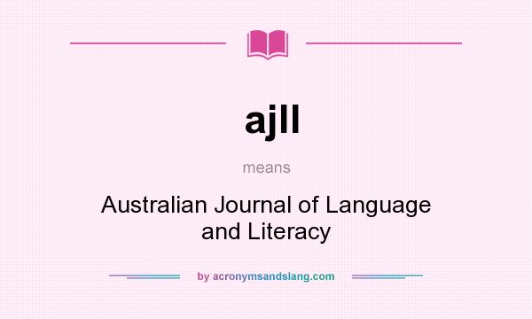What does ajll mean? It stands for Australian Journal of Language and Literacy