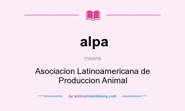 What does alpa mean? It stands for Asociacion Latinoamericana de Produccion Animal
