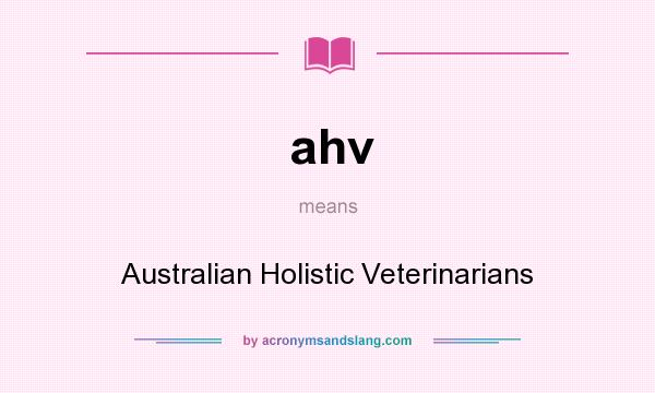 What does ahv mean? It stands for Australian Holistic Veterinarians