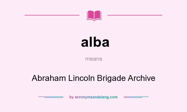 What does alba mean? It stands for Abraham Lincoln Brigade Archive