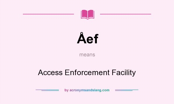 What does Åef mean? It stands for Access Enforcement Facility