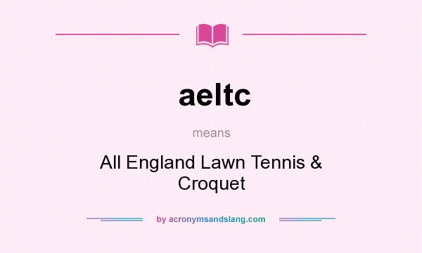 What does aeltc mean? It stands for All England Lawn Tennis & Croquet