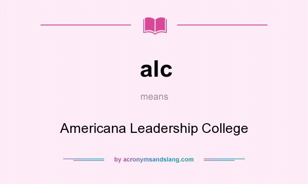 What does alc mean? It stands for Americana Leadership College