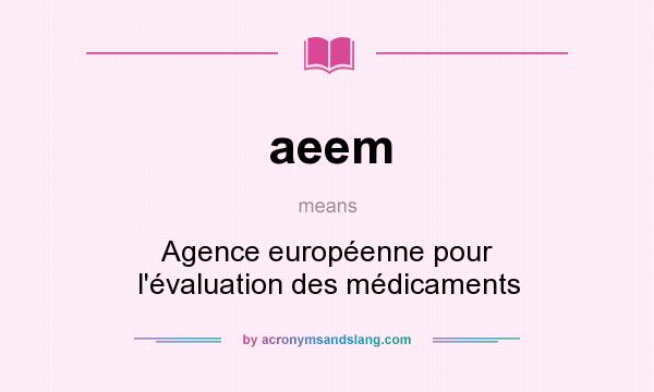 What does aeem mean? It stands for Agence européenne pour l`évaluation des médicaments