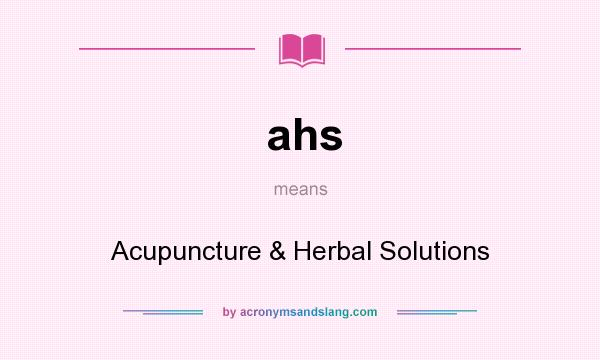 What does ahs mean? It stands for Acupuncture & Herbal Solutions